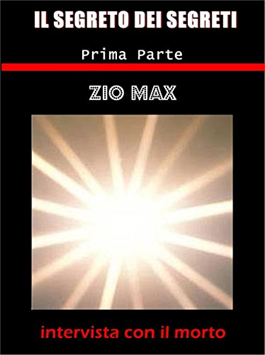 Il segreto dei segreti  ( intervista con il morto )   1 parte (Italian Edition)