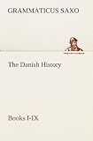 The Danish History, Books I-IX (TREDITION CLASSICS)