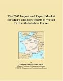 The 2007 Import and Export Market for Menï¿½s and Boysï¿½ Shirts of Woven Textile Materials in France