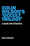 Colin Wilson's 'Occult Trilogy' : a guide for students