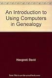 An introduction to - using computers for genealogy