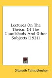 Lectures on the Theism of the Upanishads and Other Subjects (1921)