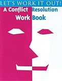 Let's Work It Out: A Conflict Resolution Workbook (4th-6th Grade) Let's Work It Out: A Conflict Resolution Workbook (4th-6th Grade)