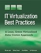 IT Virtualization Best Practices: A Lean, Green Virtualized Data Center Approach
