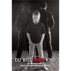 Du bist mein Kind: Die Cochemer Praxis - Wege zu einem menschlicheren Familienrecht