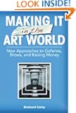 Making It in the Art World: New Approaches to Galleries, Shows, and Raising Money