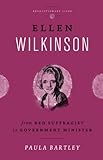 Ellen Wilkinson : from red suffragist to government minister