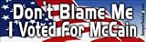 Don`t Blame Me I Voted For McCain - 2008 Election Bumper Stickers (Medium 10x2.8 in.)