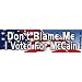 Don't Blame Me I Voted For McCain - 2008 Election Bumper Stickers (Medium 10x2.8 in.)