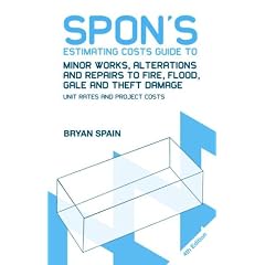 Spon's Estimating Costs Guide to Minor Works, Alterations and Repairs to Fire, Flood, Gale and Theft Damage: Unit Rates and Project Costs, Fourth Edition (Spon's Estimating Costs Guides)