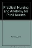 Practical nursing and anatomy for pupil nurses