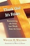 Thank God It's Friday: Encountering the Seven Last Words from the Cross