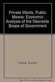 Private wants, public means : an economic analysis of the desirable scope of government