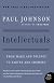 Intellectuals: From Marx and Tolstoy to Sartre and Chomsky (P.S.)