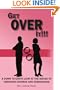 GET OVER IT!!!: A DOWN TO EARTH LOOK AT THE ISSUES OF CHRISTIAN DIVORCE AND REMARRIAGE
