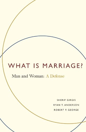 What Is Marriage?: Man and Woman: A Defense
