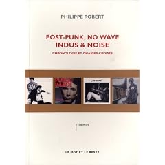 Post-Punk, No Wave, Indus & Noise, chronologie et chass�s-crois�s
