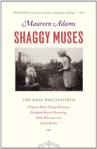Shaggy Muses: The Dogs who Inspired Virginia Woolf, Emily Dickinson, Elizabeth Barrett Browning, Edith Wharton, and Emily Bronte