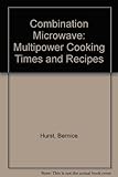 Combination microwave cooking times and recipes