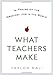 What Teachers Make: In Praise of the Greatest Job in the World