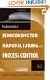 Fundamentals of Semiconductor Manufacturing and Process Control