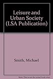 Leisure and urban society : papers from a conference held by the Leisure Studies Association