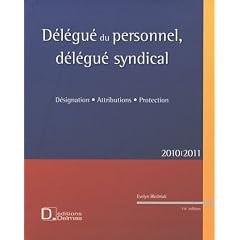 D�l�gu� du personnel, d�l�gu� syndical : D�signation, attributions, protection, 2010-2011