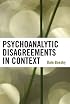 Psychoanalytic Disagreements in Context