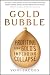 Gold Bubble: Profiting From Gold's Impending Collapse