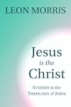Jesus Is the Christ: Studies in the T...