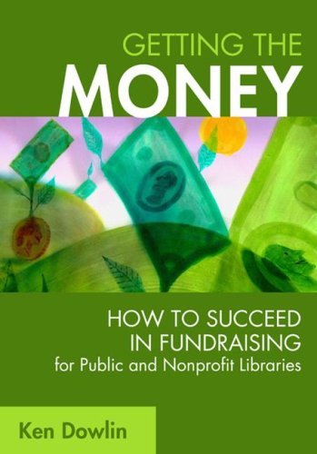 Getting the Money: How to Succeed in Fundraising for Public and Nonprofit Libraries