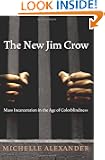 The New Jim Crow: Mass Incarceration in the Age of Colorblindness