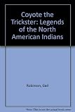 Coyote the Trickster : legends of the North American Indians