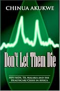 Don't Let them Die: HIV/AIDS, TB, Malaria and the Healthcare Crisis in Africa