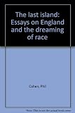 The last island : essays on England and the dreaming of race