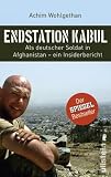 Endstation Kabul: Als deutscher Soldat in Afghanistan - ein Insiderbericht - Achim Wohlgethan
