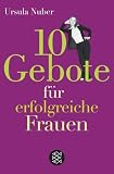 10 Gebote f&uuml;r erfolgreiche Frauen - Ursula Nuber
