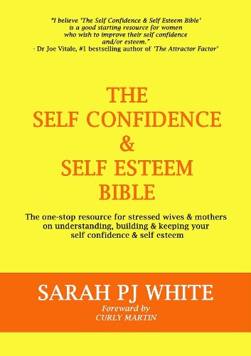 The Self Confidence & Self Esteem Bible - The one-stop resource for stressed wives & mothers on understanding, building & keeping your self confidence & self esteem