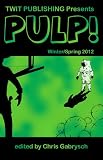 Twit Publishing Presents: PULP! (Winter Spring 2012)