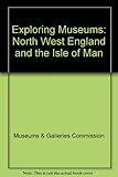Exploring museums : North West England and the Isle of Man