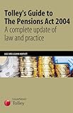 Tolley's guide to the Pensions Act 2004 : a complete update of law and practice