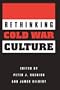 RETHINKING COLD WAR CULTURE