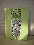 A tax on all the people : the poll tax