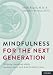 Mindfulness for the Next Generation: Helping Emerging Adults Manage Stress and Lead Healthier Lives