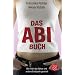 Das Abibuch: Wie man das Abitur und andere Endspiele gewinnt