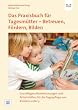 Das Praxisbuch f�r Tagesm�tter - Betreuen, F�rdern, Bilden: Grundlagen, Handreichungen und Arbeitshilfen f�r die Tagespflege von Kindern unter 3