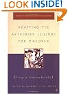 Adapting the Arthurian Legends for Children: Essays on Arthurian Juvenilia (Studies in Arthurian and Courtly Cultures)