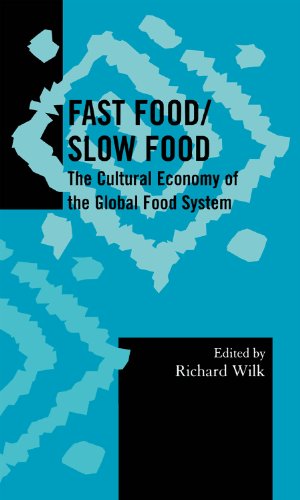 Fast Food/Slow Food: The Cultural Economy of the Global Food System (Society for Economic Anthropology Monograph Series)