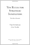 Ten Rules for Strategic Innovators: From Idea to Execution