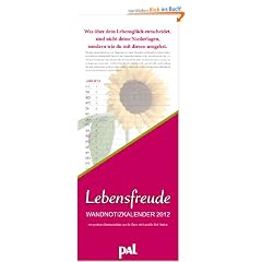 PAL Lebensfreude Wandnotizkalender 2012: Mit 12 positiven Denkanst��en und einmaligen Bl�tentr�umen